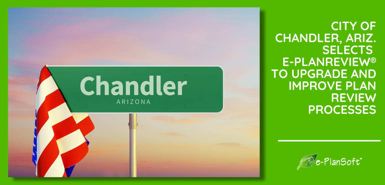 City of Chandler, Ariz. Selects e-PlanREVIEW® to Upgrade and Improve Plan Review Processes - e-PlanSoft