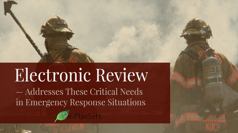 Electronic Review Addresses These Critical Needs in Emergency Response Situations - e-PlanSoft